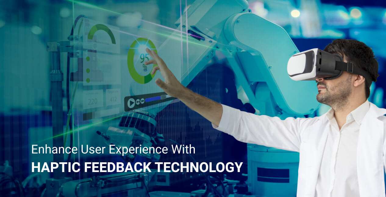 Enhance user experience with Haptic feedback technology