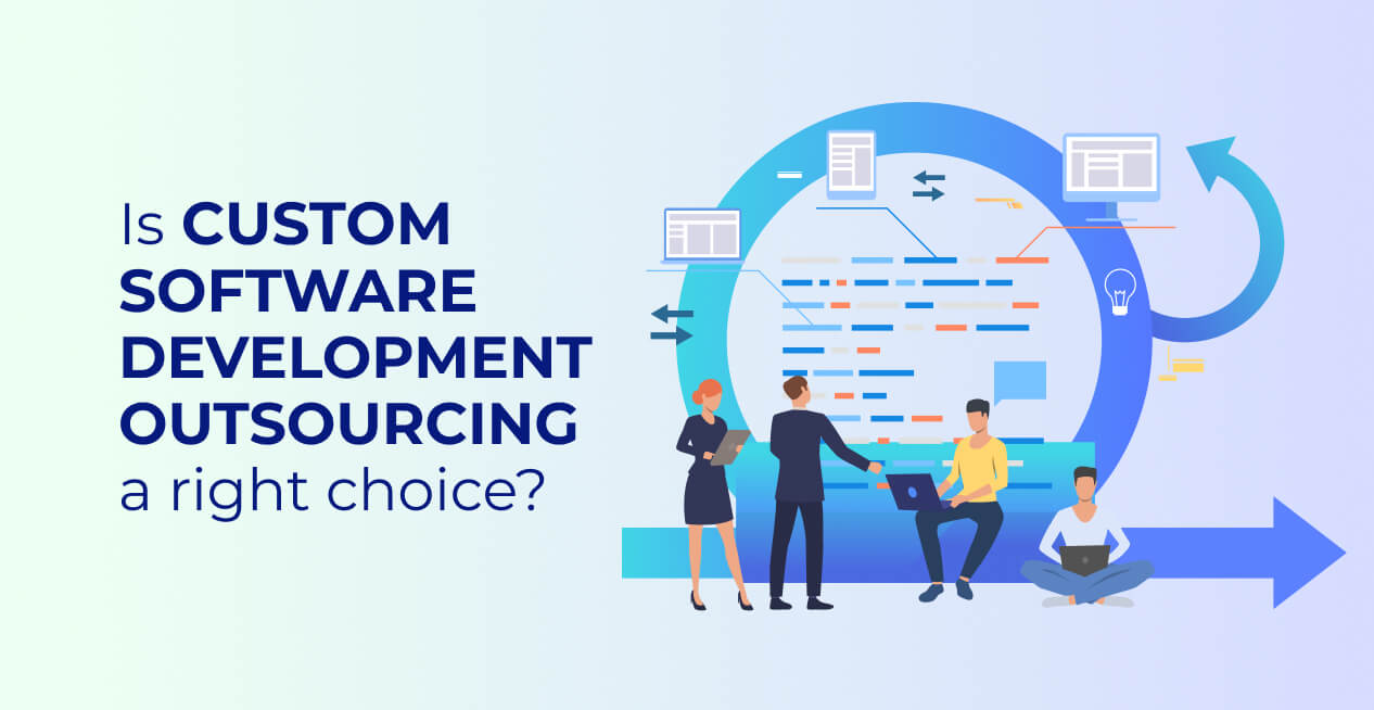 Is Custom Software Development Outsourcing a right choice?