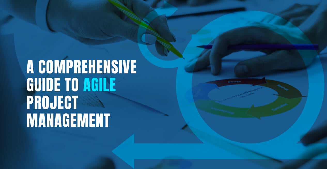 A Comprehensive guide to Agile Project Management