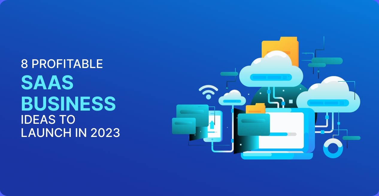 8 Profitable SaaS Business Ideas to Launch in 2023