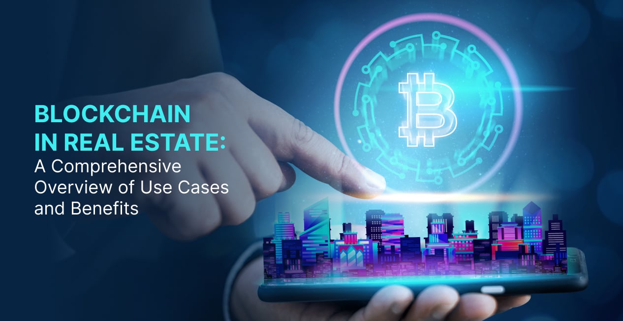 Blockchain in Real Estate_ A Comprehensive Overview of Use Cases and Benefits