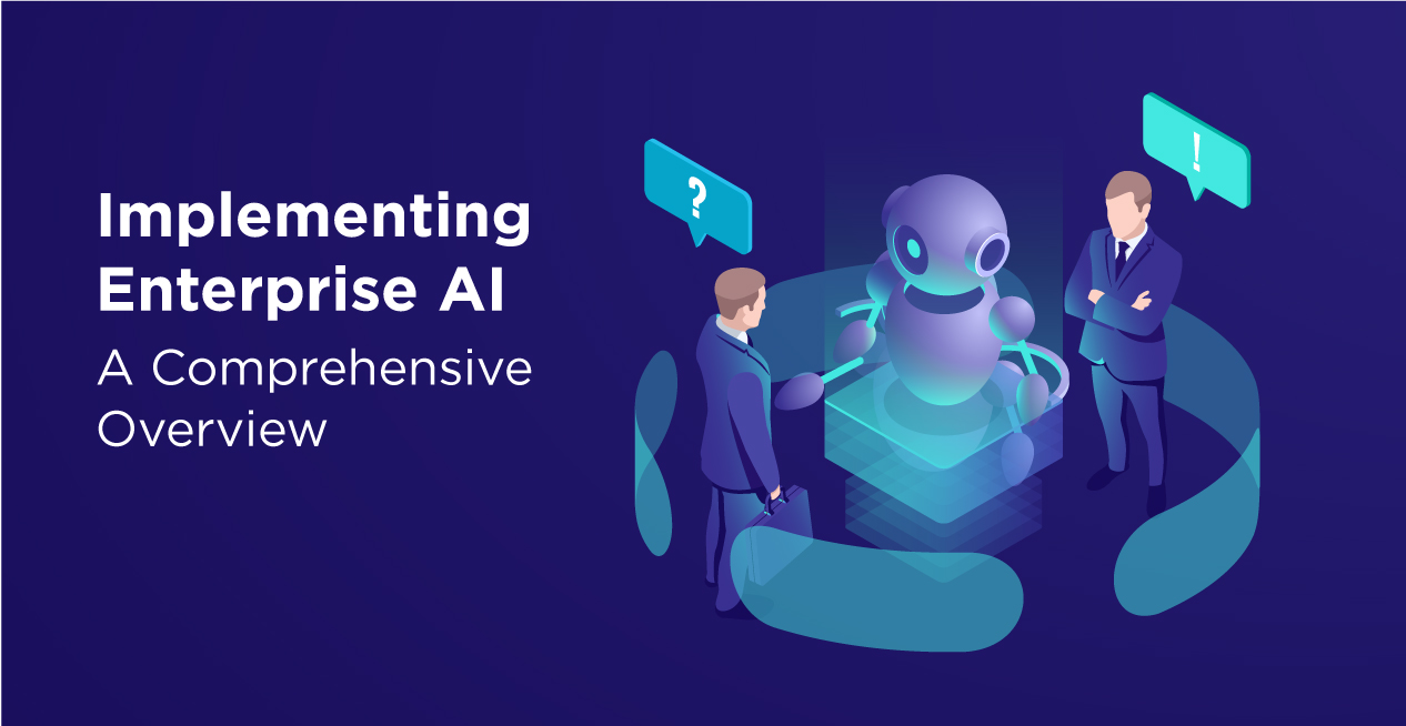 Implementing Enterprise AI: A Comprehensive Overview